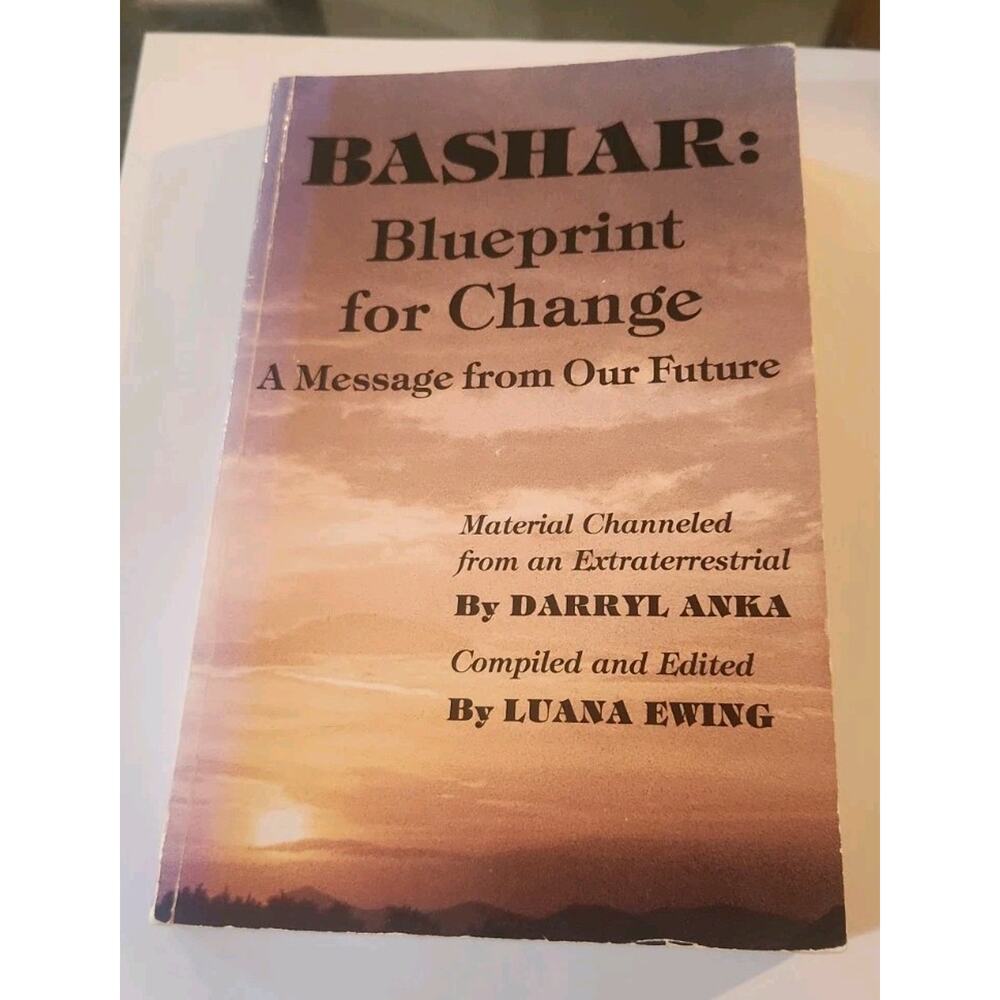 Bashar Blueprint for Change : A Message from Our Future by Darryl Anka 1991 UFOs